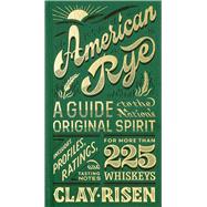 American Rye A Guide to the Nation's Original Spirit