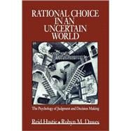Rational Choice in an Uncertain World : The Psychology of Judgement and Decision Making