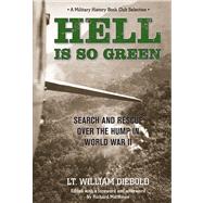 Hell Is So Green Search And Rescue Over The Hump In World War II