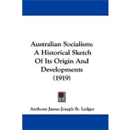 Australian Socialism : A Historical Sketch of Its Origin and Developments (1919)