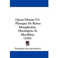 Opera Diversa V2 : Pleraque de Rebus Metaphysicis, Theologicis, et Moralibus (1785)