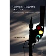 Makeshift Migrants and Law: Gender, Belonging, and Postcolonial Anxieties
