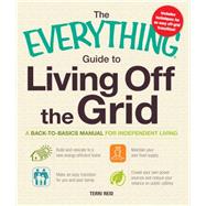 The Everything Guide to Living Off the Grid