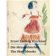 Ernst Ludwig Kirchner Die Skizzenbücher - The Sketchbooks