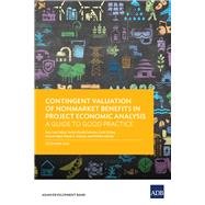 Contingent Valuation of Nonmarket Benefits in Project Economic Analysis A Guide to Good Practice