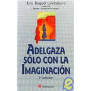 Adelgaza Solo Con La Imaginacion/ Lose Weight Just With Your Imagination