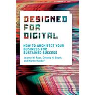 Designed for Digital How to Architect Your Business for Sustained Success