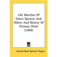 Life Sketches Of Orson Spencer And Others And History Of Primary Work