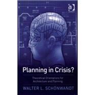 Planning in Crisis?: Theoretical Orientations for Architecture and Planning
