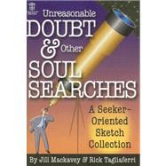 Unreasonable Doubt and Other Soul Searches : A Seeker-Oriented Sketch Collection