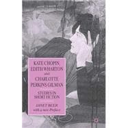 Kate Chopin, Edith Wharton and Charlotte Perkins Gilman Studies in Short Fiction