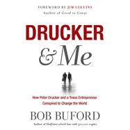 Drucker & Me What a Texas Entrepenuer Learned From the Father of Modern Management