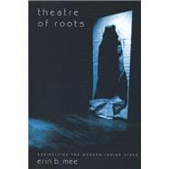Theatre of Roots : Redirecting the Modern Indian Stage