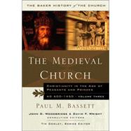 Medieval Church : Christianity in the Age of Princes and Peasants, AD 600-1450