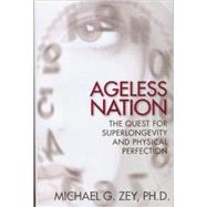 Ageless Nation The Quest for Superlongevity and Physical Perfection