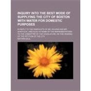 Inquiry into the Best Mode of Supplying the City of Boston With Water for Domestic Purposes