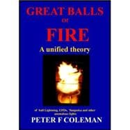 Great Balls of Fire : A Unified Theory of Ball Lightning, UFOs, Tunguska and other Anomalous Lights