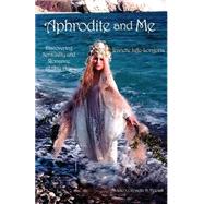 Aphrodite and Me : Discovering Beauty and Romance at Any Age