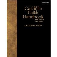 The Catholic Faith Handbook for Youth Catechist Guide