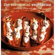 The Accidental Vegetarian; Delicious and Eclectic Food Without Meat