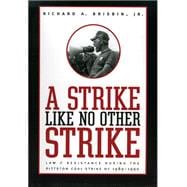 Strike Like No Other Strike : Law and Resistance During the Pittston Coal Strike Of 1989-1990