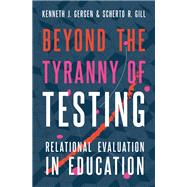 Beyond the Tyranny of Testing Relational Evaluation in Education