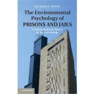 The Environmental Psychology of Prisons and Jails: Creating Humane Spaces in Secure Settings