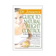 Dr. Jensen's Guide to Natural Weight Control : A Balanced Approach to Well-Being