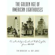 Golden Age of American Lighthouses : A Nostalgic Look at U. S. Lighthousess from 1850 to 1939