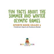 Fun Facts about the Summer and Winter Olympic Games - Sports Book Grade 3 | Children's Sports & Outdoors Books