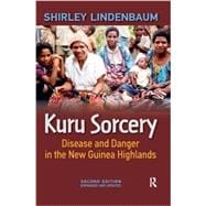 Kuru Sorcery: Disease and Danger In the New Guinea Highlands