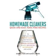 Homemade Cleaners Quick-and-Easy, Toxin-Free Recipes to Replace Your Kitchen Cleaner, Bathroom Disinfectant, Laundry Detergent, Bleach, Bug Killer, Air Freshener, and more?