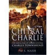 Chitral Charlie: The Rise and Fall of Major General Charles Townshend