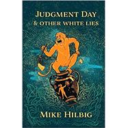 Judgment Day & Other White Lies