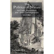 The Politics of Nature William Wordsworth and Some Contemporaries, Second Edition