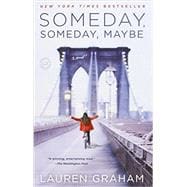 Someday, Someday, Maybe A Novel