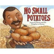 No Small Potatoes: Junius G. Groves and His Kingdom in Kansas