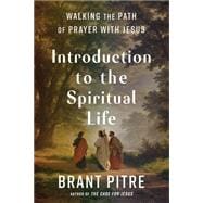 Introduction to the Spiritual Life Walking the Path of Prayer with Jesus