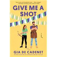 Give Me a Shot A Novel book cover, ISBN 9780593722763