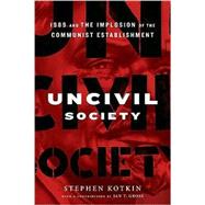 Uncivil Society : 1989 and the Implosion of the Communist Establishment