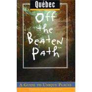 Quebec Off the Beaten Path®; A Guide to Unique Places