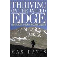 Thriving on the Jagged Edge : Live above Your Circumstances