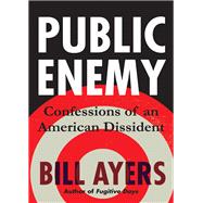 Public Enemy Confessions of an American Dissident