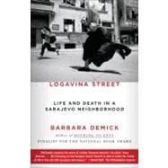 Logavina Street Life and Death in a Sarajevo Neighborhood