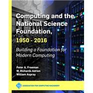 Computing and the National Science Foundation 1950-2016