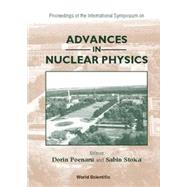 Advances in Nuclear Physics: Proceedings of the International Symposium on (Fifty Years of Institutional Physics Research in Romania) Bucharest, Romania 9-10 December 1999