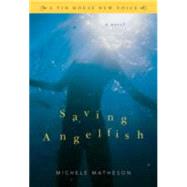 Saving Angelfish A Novel