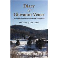 Diary of Giovanni Vener An Immigrant's Journey to the Heart of America