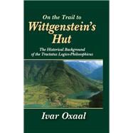 On the Trail to Wittgenstein's Hut: The Historical Background of the Tractatus Logico-philosphicus