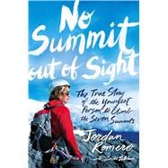No Summit out of Sight The True Story of the Youngest Person to Climb the Seven Summits